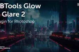 Free Download:Aescripts BBTools Glow & Glare 2 v2.5.13 for Photoshop